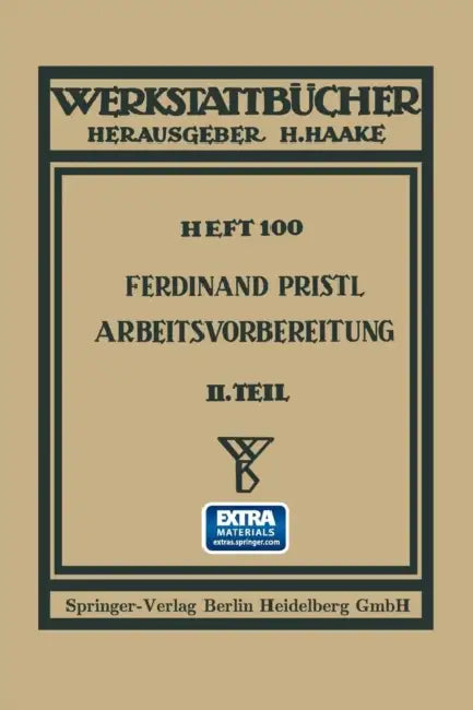 Arbeitsvorbereitung: Der Mensch, Seine Leistung Und Sein Lohn Die Technisch Und Betriebswirtschaftliche Organisation by Ferdinand Pristl