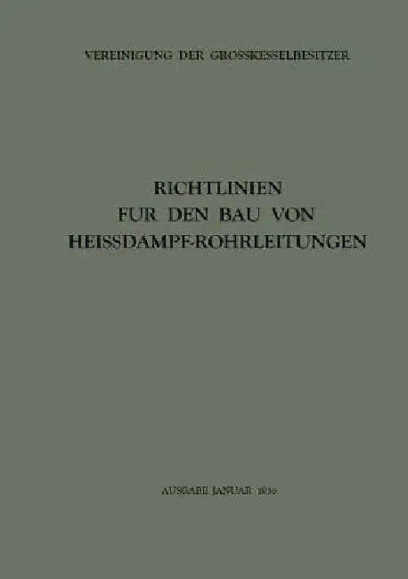 Richtlinien Für Den Bau Von Heissdampf-Rohrleitungen by Vereinigung Der Grosskesselbesitzer
