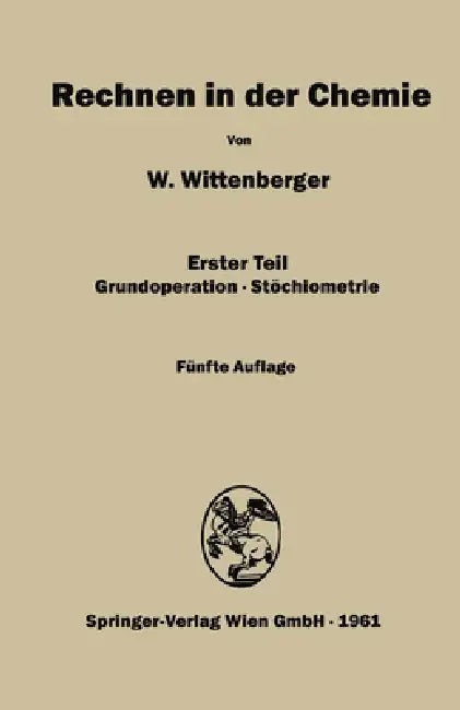 Rechnen in der Chemie: Erster Teil Grundoperationen-Stöchiometrie by Walter Wittenberger