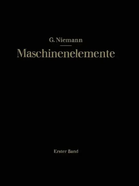 Maschinenelemente: Entwerfen, Berechnen Und Gestalten Im Maschinenbau by Gustav Niemann