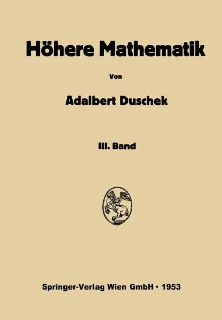 Vorlesungen Über Höhere Mathematik: Dritter Band: Gewöhnliche Und Partielle Differentialgleichungen. Variationsrechnung. Funktionen Einer Komplexen Ve by Adalbert Duschek