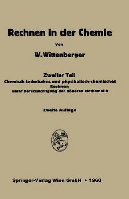 Rechnen in Der Chemie: Zweiter Teil: Chemisch-Technisches Und Physikalisch-Chemisches Rechnen Unter Berücksichtigung Der Höheren Mathematik by Walter Wittenberg