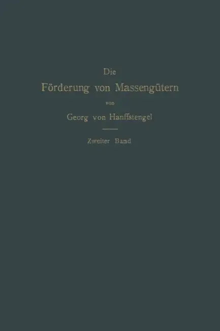Die Förderung Von Massengütern: II. Band. Förderer Für Einzellasten by Georg Von Hanffstengel