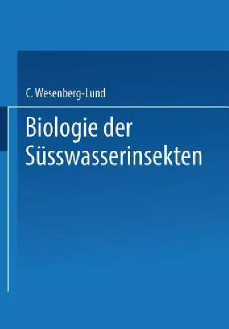 Biologie Der Süsswasserinsekten by Carl Wesenberg-Lund
