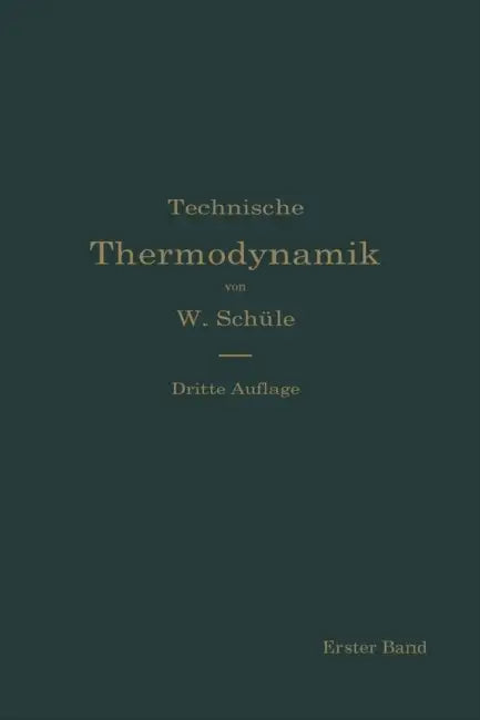 Technische Thermodynamik: Die Für Den Maschinenbau Wichtigsten Lehren Nebst Technischen Anwendungen by Wilhelm Schüle