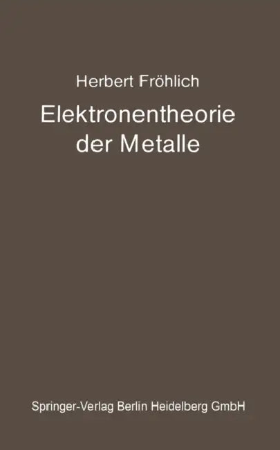 Elektronentheorie Der Metalle by Herbert Fröhlich