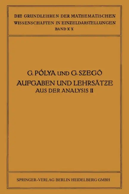 Aufgaben Und Lehrsätze Aus Der Analysis: Zweiter Band: Funktionentheorie - Nullstellen Polynome - Determinanten Zahlentheorie by George Pólya, Gábor Szegö, James Allister Jenkins