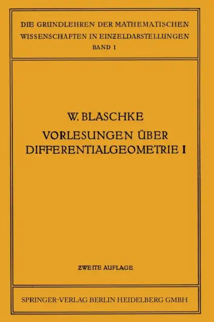 Vorlesungen Über Differentialgeometrie Und Geometrische Grundlagen Von Einsteins Relativitätstheorie I: Elementare Differentialgeometrie by Wilhelm Blaschke, Kurt Reidemeister