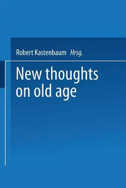 New Thoughts on Old Age by Robert Kastenbaum