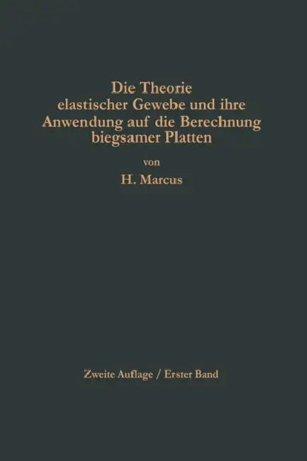 Die Theorie Elastischer Gewebe Und Ihre Anwendung Auf Die Berechnung Biegsamer Platten: Unter Besonderer Berücksichtigung Der Trägerlosen Pilzdecken by Henri Marcus