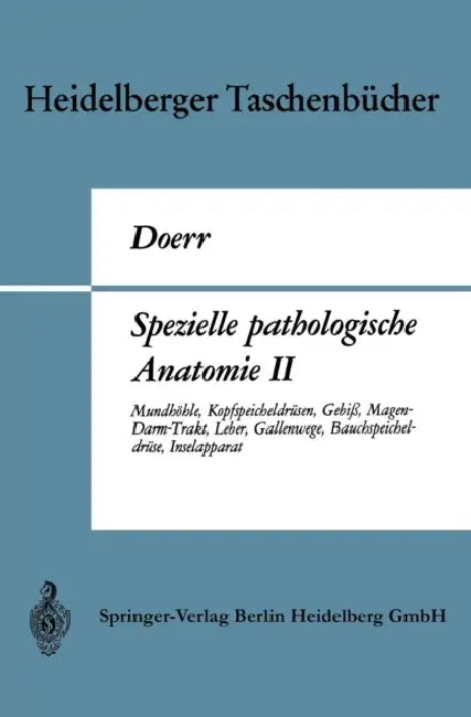 Spezielle Pathologische Anatomie II: Mundhöhle, Kopfspeicheldrüsen, Gebiß, Magen-Darm-Trakt, Leber, Gallenwege, Bauchspeicheldrüse, Inselapparat by Wilhelm Doerr