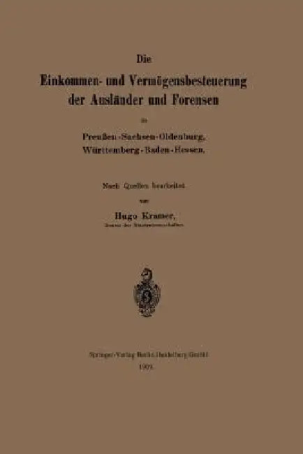 Die Einkommen- Und Vermögensbesteuerung Der Ausländer Und Forensen in Preußen-Sachsen-Oldenburg, Württemberg-Baden-Hessen by Hugo Kramer