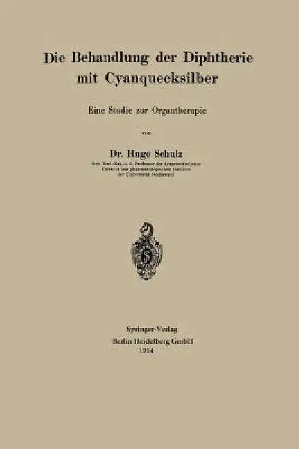 Die Behandlung Der Diphtherie Mit Cyanquecksilber: Eine Studie Zur Organtherapie by Hugo Schulz