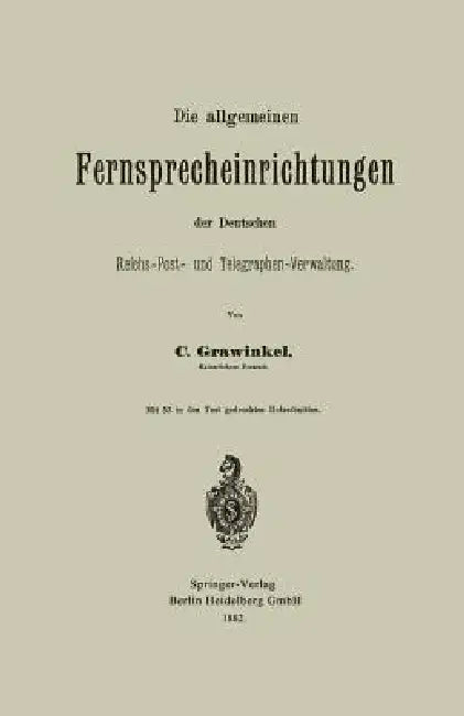 Die Allgemeinen Fernsprecheinrichtungen Der Deutschen Reichs-Post- Und Telegraphen-Verwaltung by Carl Grawinkel
