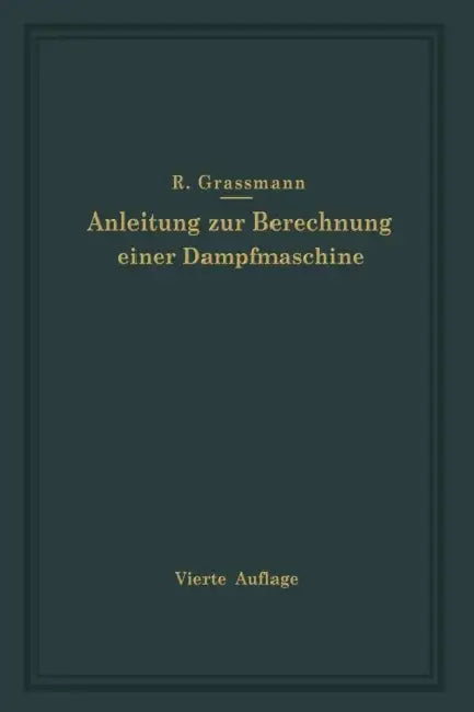 Anleitung Zur Berechnung Einer Dampfmaschine: Ein Hilfsbuch Für Den Unterricht Im Entwerfen Von Dampfmaschinen by Richard Graßmann