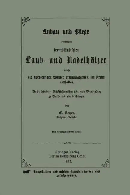 Anbau Und Pflege Derjenigen Fremdländischen Laub- Und Nadelhölzer Welche Die Norddeutschen Winter Erfahrungsgemäß Im Freien Aushalten: Unter Besondere by C. W. Geyer