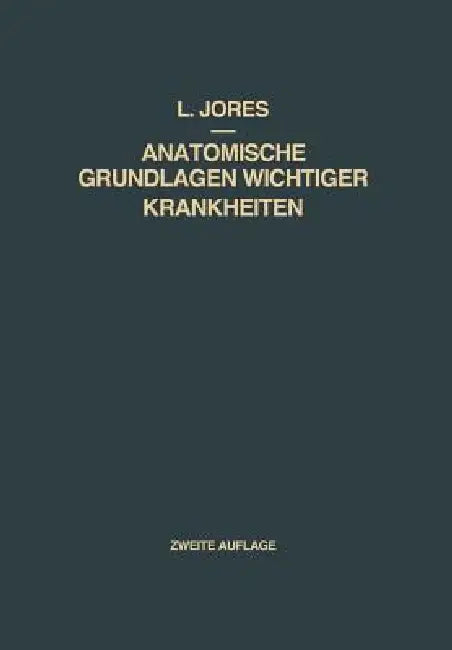 Anatomische Grundlagen Wichtiger Krankheiten: Ein Lehrbuch Für Ärzte Und Studierende by Leonhard A. Jores