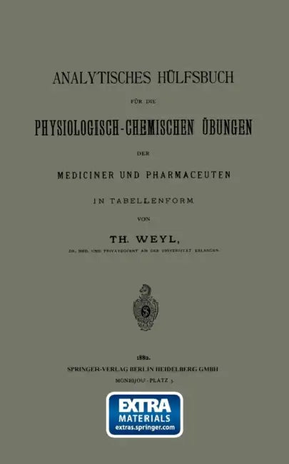Analytisches Hülfsbuch Für Die Physiologisch-Chemischen Übungen Der Mediciner Und Pharmaceuten in Tabellenform by Th Weyl