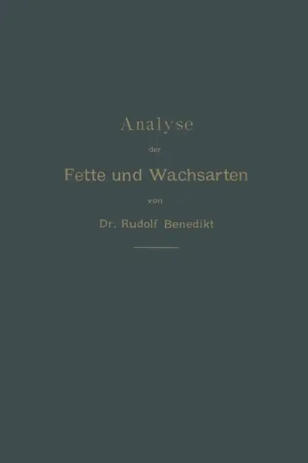 Analyse Der Fette Und Wachsarten by Rudolf Benedikt, Ferdinand Ulzer