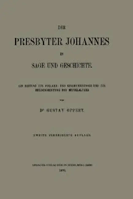 Der Presbyter Johannes in Sage Und Geschichte: Ein Beitrag Zur Voelker- Und Kirchenhistorie Und Zur Heldendichtung Des Mittelalters by Gustav Ferdinand Oppert