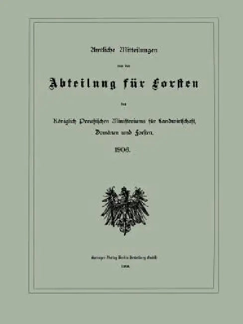 Amtliche Mitteilungen Aus Der Abteilung Für Forsten Des Königlich Preußischen Ministeriums Für Landwirtschaft, Domänen Und Forsten by Julius Springer Berlin