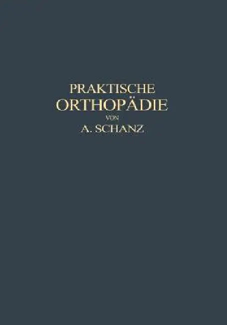 Praktische Orthopädie by Alfred Schanz