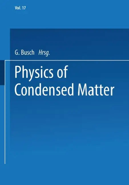 Physics of Condensed Matter by G. Busch