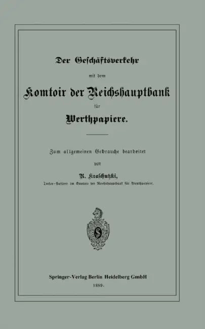 Der Geschäftsverkehr Mit Dem Komtoir Der Reichshauptbank Für Werthpapiere by R. Kraschutzki