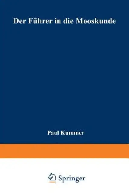 Der Führer in Die Mooskunde: Anleitung Zum Leichten Und Sicheren Bestimmen Der Deutschen Moose by Paul Kummer