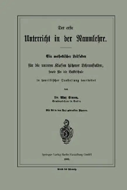 Der Erste Unterricht in Der Raumlehre: Ein Methodischer Leitfaden Für Die Unteren Klassen Höherer Lehranstalten, Sowie Für Die Volksschule by Max Simon