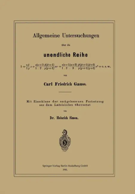 Allgemeine Untersuchungen Über Die Unendliche Reihe by Carl Friedrich Gauß, Heinrich Simon
