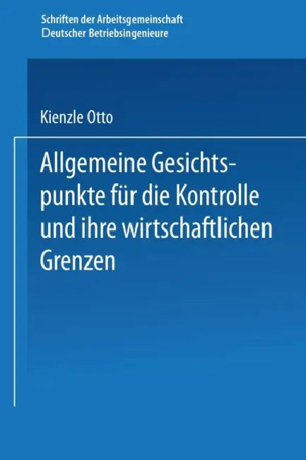 Allgemeine Gesichtspunkte Für Die Kontrolle Und Ihre Wirtschaftlichen Grenzen by Otto Kienzle