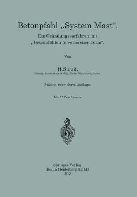 Betonpfahl "System Mast": Ein Gründungsverfahren Mit "Betonpfählen in Verlorener Form" by H. Struif