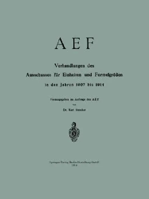 Aef Verhandlungen Des Ausschusses Für Einheiten Und Formelgrößen in Den Jahren 1907 Bis 1914 by Karl Strecker