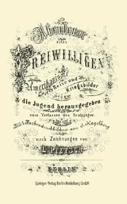 Abenteuer Eines Freiwilligen. Amerikanische Reise Und Kriegsbilder by J. Hagelberg, L. Pietsch