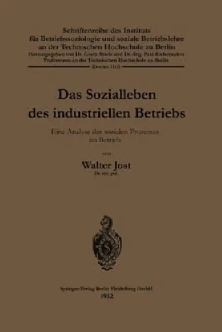 Das Sozialleben Des Industriellen Betriebs: Eine Analyse Des Sozialen Prozesses Im Betrieb by Walter Jost