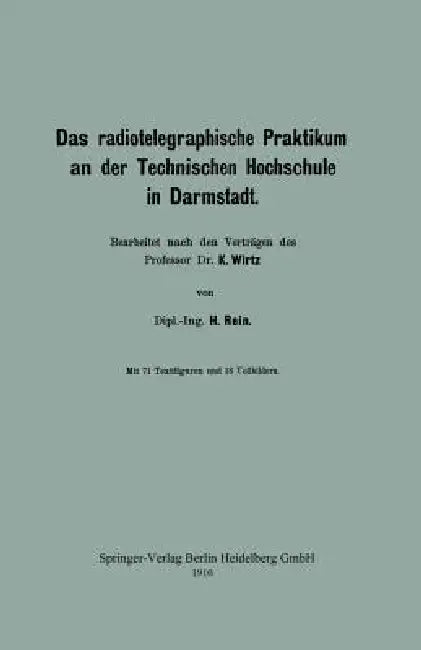 Das Radiotelegraphische Praktikum an Der Technischen Hochschule in Darmstadt by H. Rein, Katharina Wirtz