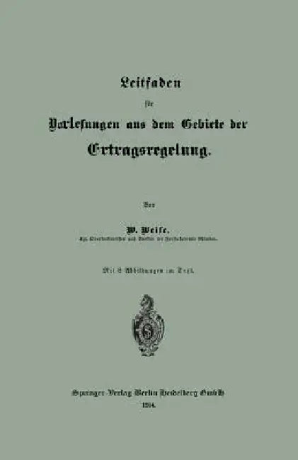 Leitfaden Für Vorlesungen Aus Dem Gebiete Der Ertragsregelung by Wilhelm Weise