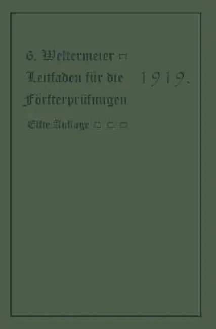 Leitfaden Für Die Försterprüfungen: Ein Handbuch Für Den Unterricht Und Selbstunterricht Unter Berücksichtigung Der Preußischen Derhältnisse Sowie Für by Gotthold Westermeier