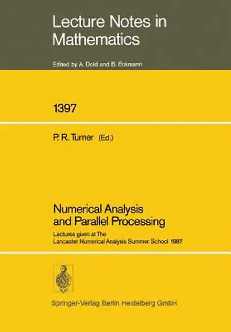 Numerical Analysis and Parallel Processing: Lectures Given at the Lancaster Numerical Analysis Summer School 1987 by Peter R. Turner
