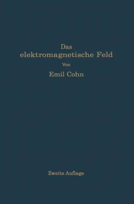 Das Elektromagnetische Feld: Ein Lehrbuch by Emil Cohn
