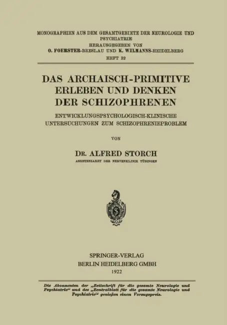 Das Archaisch-Primitive Erleben Und Denken Der Schizophrenen: Entwicklungspsychologisch-Klinische Untersuchungen Zum Schizophrenieproblem by Alfred Storch
