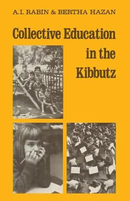 Collective Education in the Kibbutz: From Infancy to Maturity by Albert Í. Rábíń