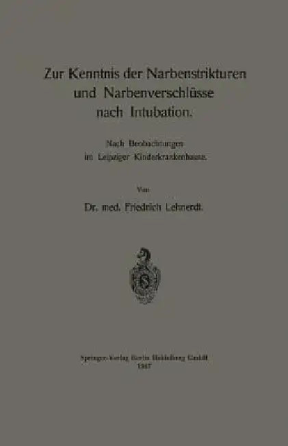 Zur Kenntnis Der Narbenstrikturen Und Narbenverschlüsse Nach Intubation: Nach Beobachtungen Im Leipziger Kinderkrankenhause by Friedrich Lehnerdt