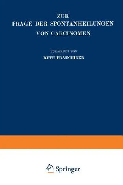 Zur Frage Der Spontanheilungen Von Carcinomen: Kritische Zusammenstellung by Ruth Frauchiger