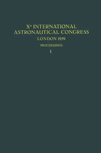 Xth International Astronautical Congress London 1959 / X. Internationaler Astronautischer Kongress / Xe Congrès International d'Astronautique by Friedrich Hecht
