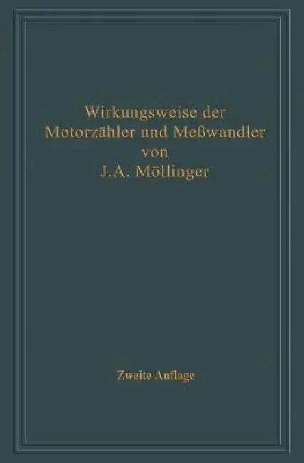 Wirkungsweise Der Motorzähler Und Meßwandler Mit Besonderer Berücksichtigung Der Blind-, Misch- Und Scheinverbrauchsmessung: Für Betriebsleiter Von El by Julius Adolf Möllinger