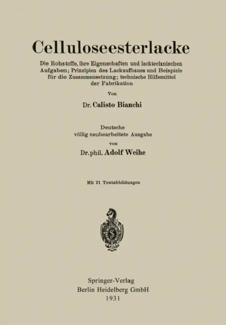 Celluloseesterlacke: Die Rohstoffe, Ihre Eigenschaften Und Lacktechnischen Aufgaben; Prinzipien Des Lackaufbaues Und Beispiele Für Die Zusammensetzung by Calisto Bianchi, Adolf Weihe