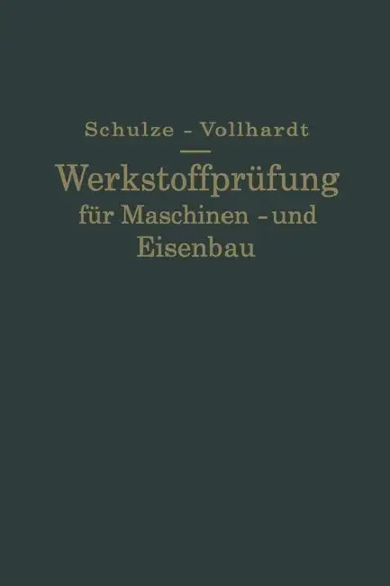 Werkstoffprüfung Für Maschinen- Und Eisenbau by Gustav Schulze, Ernst Vollhardt