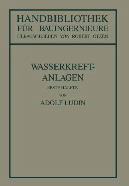 Wasserkraftanlagen: Erste Hälfte Planung, Triebwasserleitungen Und Kraftwerke by Adolf Lüdin, Robert Otzen